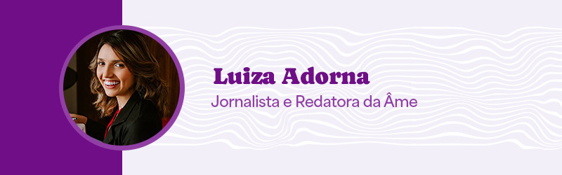 Card com texto e foto: Luiza Adorna, Jornalista e Redatora da Âme