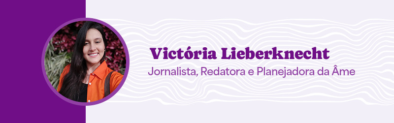 Card com texto e foto: Victória Lieberknecht, Jornalista, Redatora e Planejadora da Âme