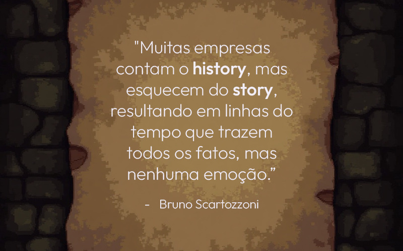 Imagem ilustrativa de pergaminho com a frase: "Muitas empresas contam o history, mas esquecem do story, resultando em linhas do tempo que trazem todos os fatos, mas nenhuma emoção.” Bruno Scartozzoni